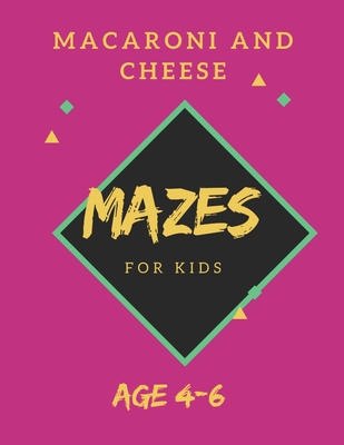 Macaroni and Cheese Mazes For Kids Age 4-6: 40 Brain-bending