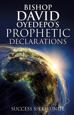 Bishop David Oyedepo's Prophetic Declarations By Success S. Ekwunife Cover Image