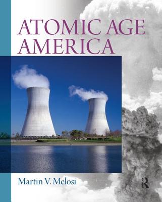 Atomic Age America By Martin V. Melosi Cover Image