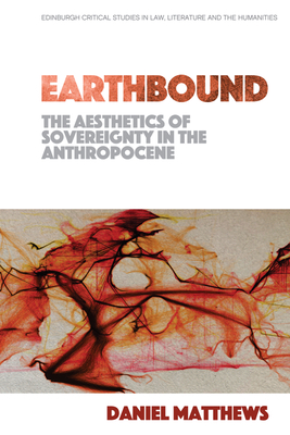 Earthbound: The Aesthetics of Sovereignty in the Anthropocene Cover Image