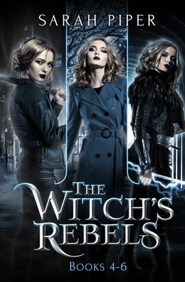 The Witch's Rebels: Books 4-6 By Sarah Piper Cover Image