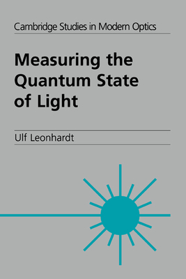 Measuring the Quantum State of Light (Cambridge Studies in Modern Optics #22) By Ulf Leonhardt Cover Image