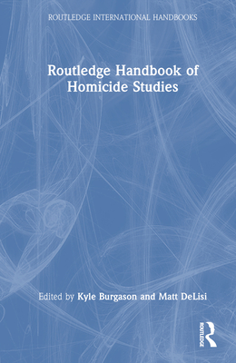Routledge Handbook of Homicide Studies (Routledge International Handbooks)