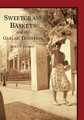 Sweetgrass Baskets and the Gullah Tradition (Images of America) Cover Image