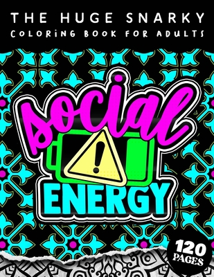 The HUGE Snarky Coloring Book For Adults: Low Social Evergy: A Snarky Adults Coloring Book For Everyone (Matte Cover & 8.5x11 Easy Large Print Designs Cover Image