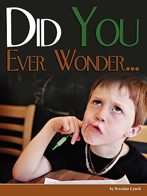 Did You Ever Wonder... By Brendan D. Lynch Cover Image