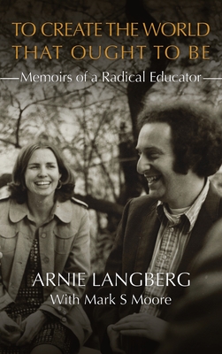 To Create the World That Ought to Be: Memoirs of a Radical Educator Cover Image