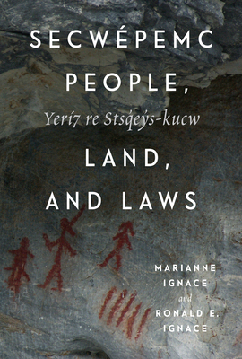 Secwépemc People, Land, and Laws: Yerí7 re Stsq'ey's-kucw (McGill-Queen's Indigenous and Northern Studies #90)