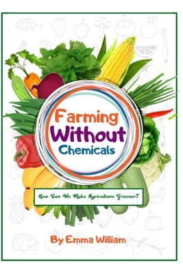 Farming Without Chemicals: How Can We Make Agriculture Greener? By Mem Lnc, Emma William Cover Image