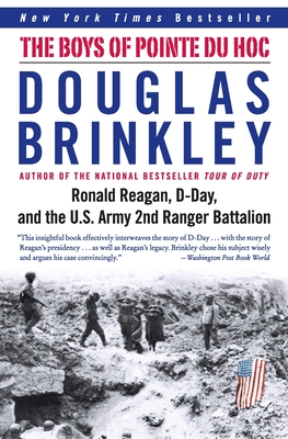 The Boys of Pointe du Hoc: Ronald Reagan, D-Day, and the U.S. Army 2nd Ranger Battalion