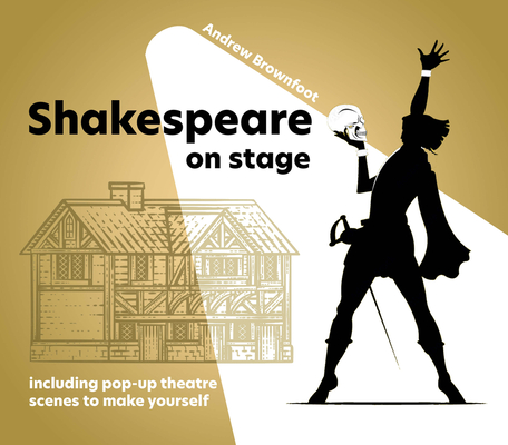 Shakespeare on Stage: Including pop up scenes to make yourself By Andrew Brownfoot Cover Image