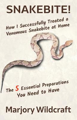 Snakebite!: How I Successfully Treated a Venomous Snakebite at Home; The 5 Essential Preparations You Need to Have Cover Image