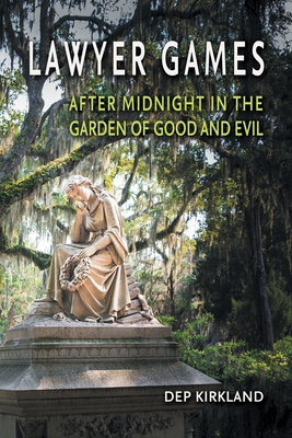 Lawyer Games: After Midnight in the Garden of Good and Evil By Dep Kirkland Cover Image