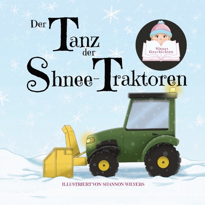 Der Tanz der Schnee-Traktoren By Siena, Shannon Wilvers (Illustrator), Melanie Dietze (Translator) Cover Image