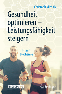 Gesundheit Optimieren - Leistungsfähigkeit Steigern: Fit Mit Biochemie By Christoph Michalk, Philipp Böhm (Contribution by) Cover Image