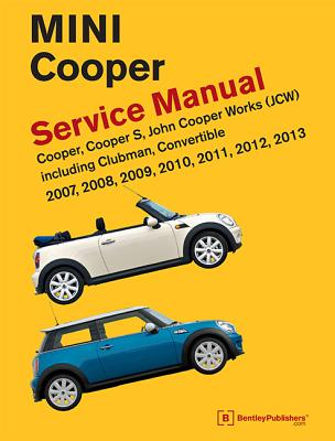 Mini Cooper (R55, R56, R57) Service Manual: 2007, 2008, 2009, 2010, 2011,  2012, 2013: Cooper, Cooper S, John Cooper Works (JCW) Including Clubman,  Con (Hardcover)