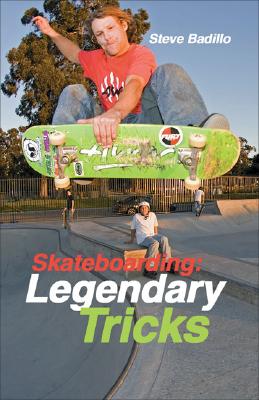 Skateboarding: Legendary Tricks By Steve Badillo, Doug Werner Cover Image