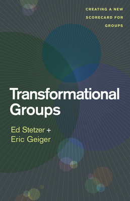 Transformational Groups: Creating a New Scorecard for Groups By Ed Stetzer, Eric Geiger Cover Image