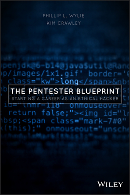 The Pentester Blueprint: Starting a Career as an Ethical Hacker By Phillip L. Wylie, Kim Crawley Cover Image