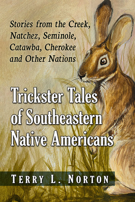 Trickster Tales of Southeastern Native Americans: Stories from the Creek, Natchez, Seminole, Catawba, Cherokee and Other Nations Cover Image