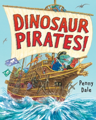 Dinosaur Pirates! (Dinosaurs on the Go) By Penny Dale, Penny Dale (Illustrator) Cover Image