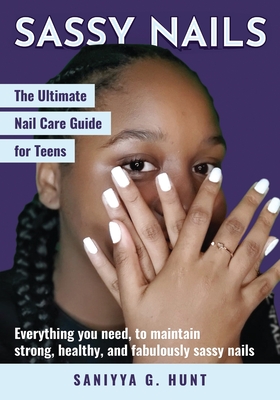 Sassy Nails: The Ultimate Nail Care Guide for Teens: The Ultimate Nail Care Guide for Teens Cover Image