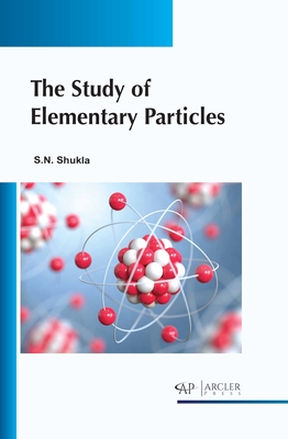 The Study of Elementary Particles By Sachchidanand Shukla Cover Image