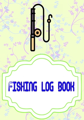 Fishing Log Book For Kids And Adults: Fishing Log Book The