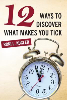 12 Ways to Discover What Makes You Tick By Roni Kugler Cover Image