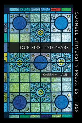 Cornell University Press, Est. 1869: Our First 150 Years By Karen M. Laun Cover Image