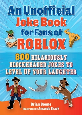 An Unofficial Joke Book for Fans of Roblox: 800 Hilariously Blockheaded Jokes to Level Up Your Laughter By Brian Boone, Amanda Brack (Illustrator) Cover Image