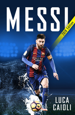 Messi – 2018 Updated Edition: More Than a Superstar (Luca Caioli) Cover Image