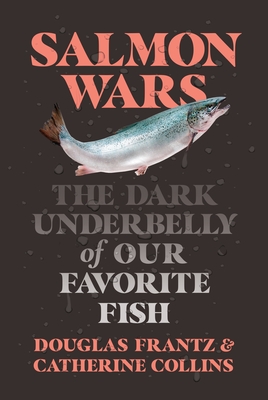 Salmon Wars: The Dark Underbelly of Our Favorite Fish (Hardcover)