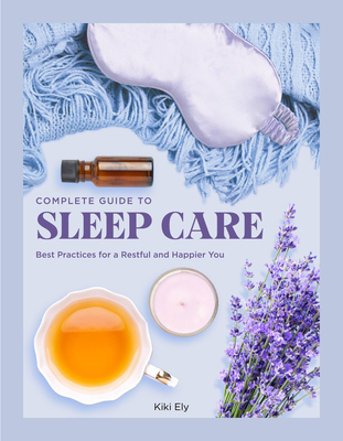 Complete Guide to Sleep Care: Best Practices for a Restful and Happier You (Everyday Wellbeing #8)