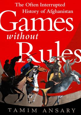 Games Without Rules: The Often-Interrupted History of Afghanistan By Tamim Ansary (Read by) Cover Image
