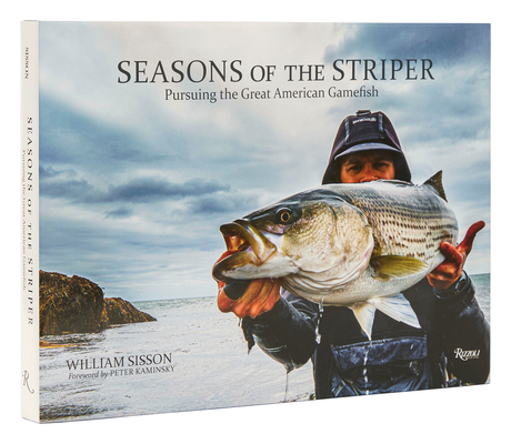 Seasons of the Striper: Pursuing the Great American Gamefish By Bill Sisson, Peter Kaminsky (Foreword by) Cover Image