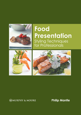 Food Presentation: Styling Techniques for Professionals By Philip Mantle (Editor) Cover Image