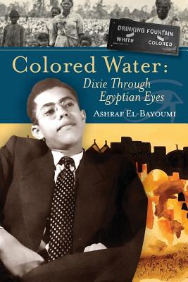 Colored Water: Dixie Through Egyptian Eyes By Ashraf El-Bayoumi Cover Image