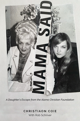 Mama Said: A Daughter’s Escape from the Alamo Christian Foundation By Christhiaon Coie Cover Image