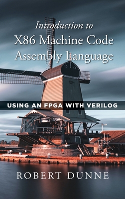 Introduction to X86 Machine Code Assembly Language: Using an FPGA with Verilog Cover Image