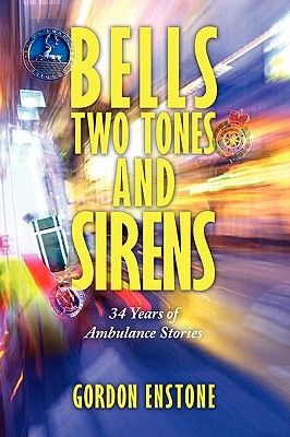 Bells, Two Tones & Sirens: 34 Years of Ambulance Stories Cover Image