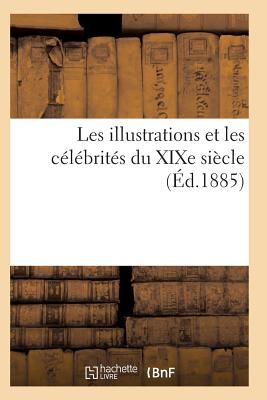 Les Illustrations Et Les Célébrités Du Xixe Siècle. Sixième Série 2e Éd (Histoire)