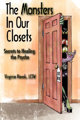 The Monsters in Our Closets: Secrets to Healing the Psyche Cover Image