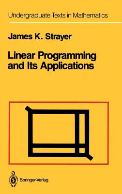 Linear Programming and Its Applications (Undergraduate Texts in Mathematics) Cover Image
