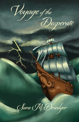 Voyage of the Desperate By Sara M. Driedger Cover Image