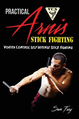Practical Arnis Stick Fighting: Vortex Control Stick Fighting for Self Defense (Self-Defense #9) By Sam Fury, Eliana Bastidas (Illustrator) Cover Image