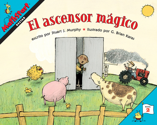 El ascensor mágico: Elevator Magic (Spanish Edition) (MathStart 2) By Stuart J. Murphy, G. Brian Karas (Illustrator) Cover Image