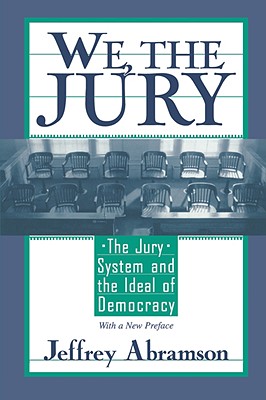 We, the Jury: The Jury System and the Ideal of Democracy, with a New Preface Cover Image