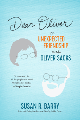 Dear Oliver: An Unexpected Friendship with Oliver Sacks By Susan R. Barry, PhD, Oliver Sacks (Contributions by) Cover Image