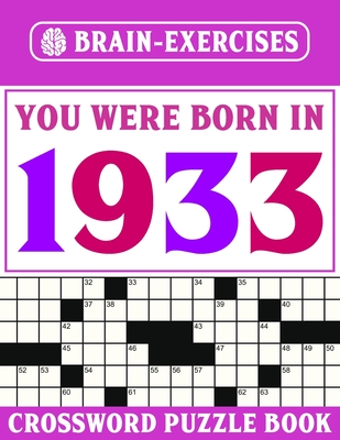 Brain Exercises Crossword Puzzle Book: You Were Born In 1933 Brain Exercises Crossword Puzzle Book: You Were Born In 1933